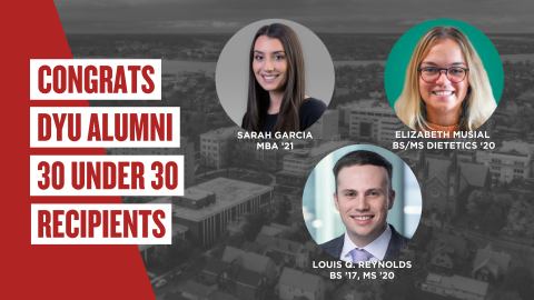 Congrats DYU Alumni 30 Under 30 Recipients: Louis Q. Reynolds, BS’17 & MS’20, Elizabeth Musial, BS/MS Dietetics ‘20, Sarah Garcia, MBA ’21